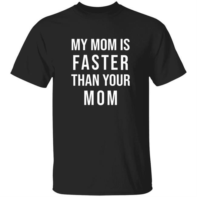 My Mom Is Faster Than Your Mom Toddler T Shirt Sarahmariedesignstudio Merch My Mom Is Faster Than Your Mom Youth T Shirt
