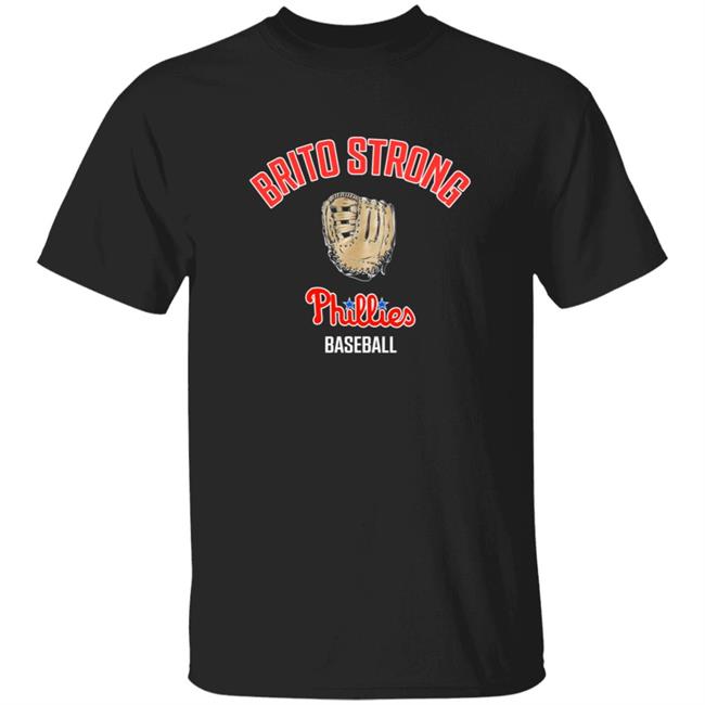 Brito Strong Phillies Baseball Shirt Philadelphia Phillies Brito Strong Phillies Baseball Shirt Hoodie Sweatshirt
