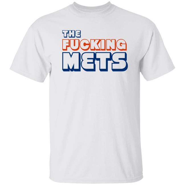 The Fucking Mets Shirt Hoodie Sweatshirt