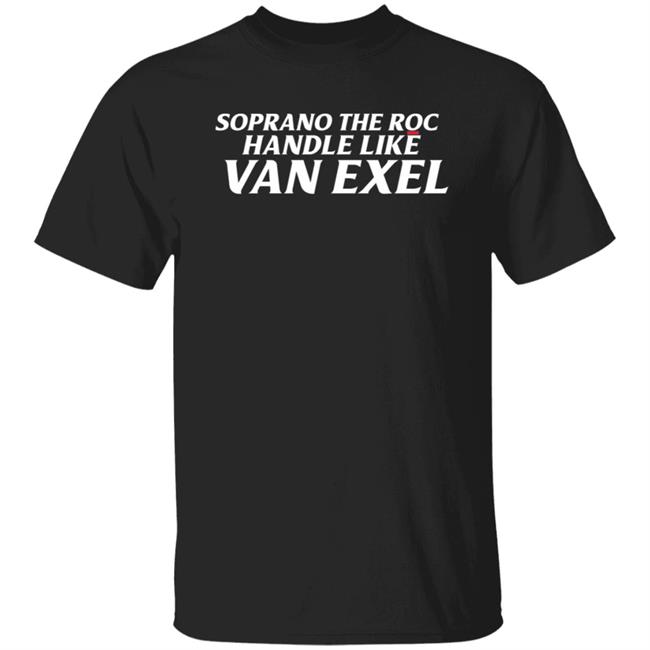 Soprano The Roc Handle Like Van Exel Shirt Hoodie Sweatshirt