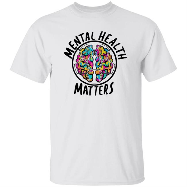 Mental Health Matters Shirt Hoodie Sweatshirt