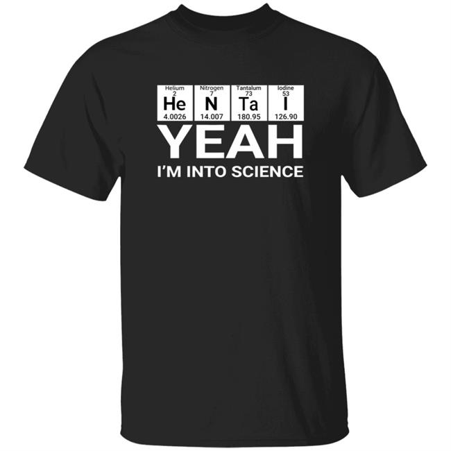Yeah I'm Into Science Shirt Lovedoveclarke Yeah I'm Into Science Shirt Hoodie Sweatshirt