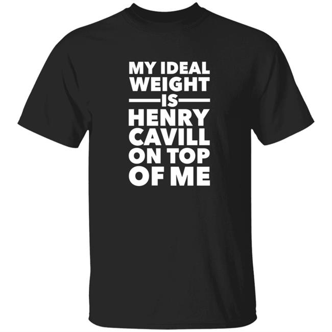 My Ideal Weight Is Henry Cavill On Top Of Me Shirt Lookhuman Merch Ideal Weight Henry Cavill Shirt Hoodie Sweatshirt