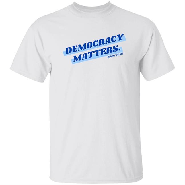 Democracy Matters Shirts Adamschiff Merch Democracy Matters Shirt Hoodie Sweatshirt