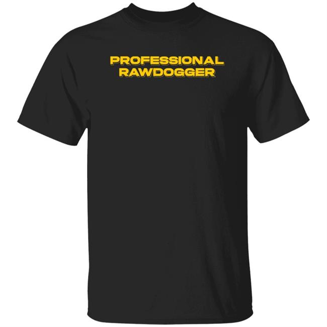 Professional Rawdogger Shirt Jidion Store Professional Rawdogger T Shirt Hoodie Sweatshirt