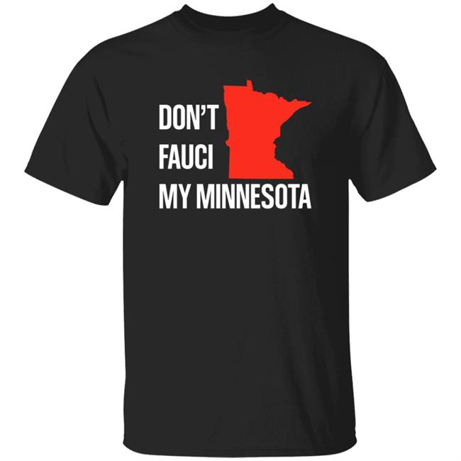 Don’T Fauci My Minnesota Shirt Hoodie Sweatshirt