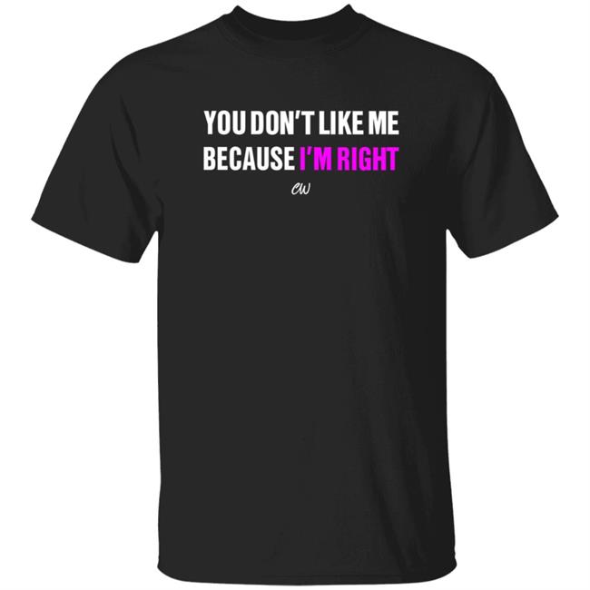Wednesday Special You Don't Like Me Because I'm Right Shirt Officialchristianwalker Store You Don't Like Me Because I'm Right Shirt