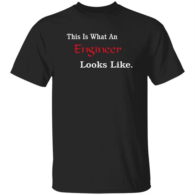 This Is What An Engineer Looks Like Shirt Hoodie Sweatshirt