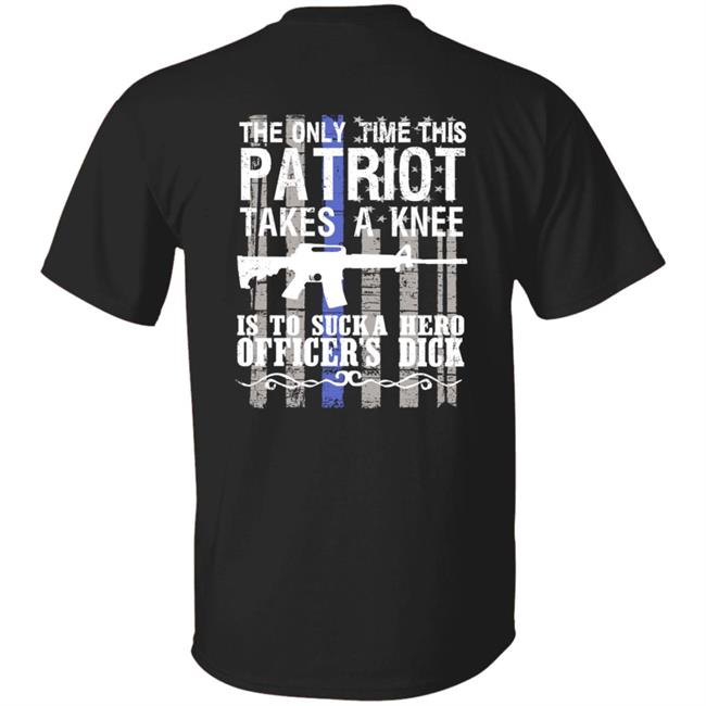 The Only Time This Patriot Takes A Knee Shirt Hoodie Sweatshirt
