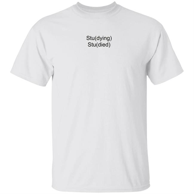 Ai - Stu(Dying) Stu(Died) Shirt Moleculestore Stu(Dying) Stu(Died) Shirt Hoodie Sweatshirt