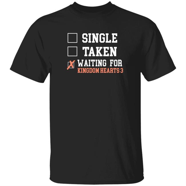 HoangAnh - Single Taken Waiting For Kingdom Hearts 3 Shirt Churroz Single Taken Waiting For Kingdom Hearts 3 Shirt