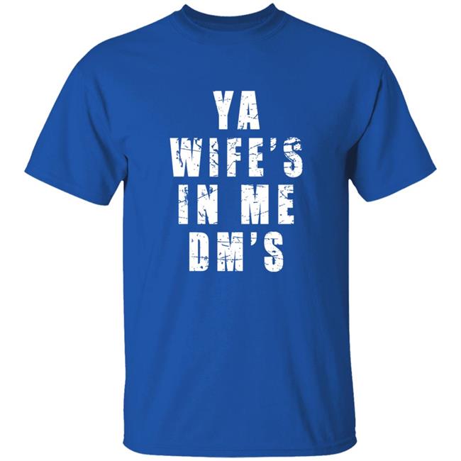 Uyen - Ya Wife's In Me Dm's Shirt Keith Peterson Ya Wife's In Me Dm's Shirt