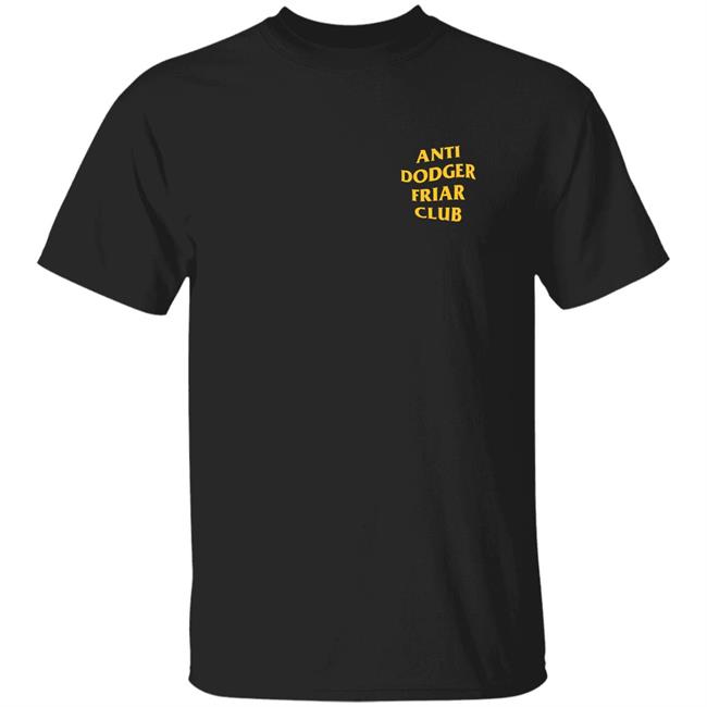 Anti Dodger Friar Club Shirt Antidodgerfriarclub Merch Anti Dodger Friar Club Shirt