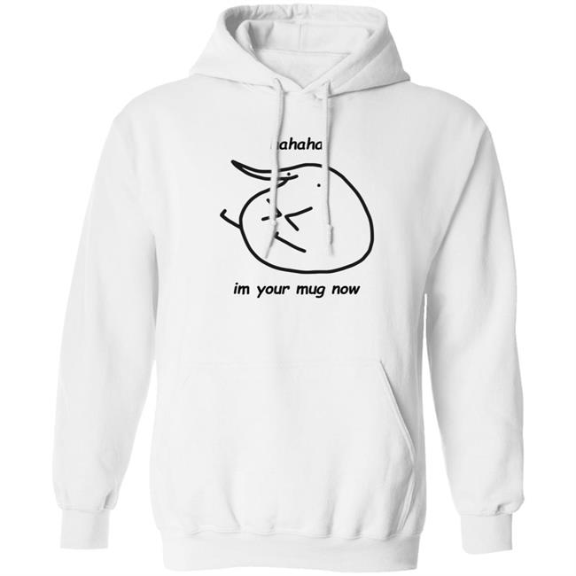 Ai - Hahaha Im Your Mug Now Hoodie Berd Store Hahaha Im Your Mug Now Hoodie Hoodie Sweatshirt