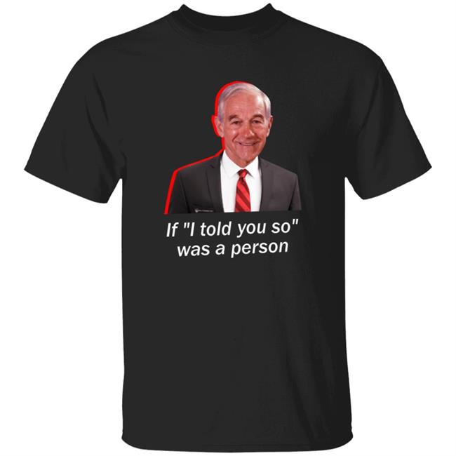 Wearechange Merch Ron Paul If I Told You So Was A Person Shirt Luke Rudkowski Hoodie Sweatshirt
