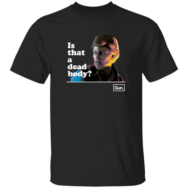 Guninteractive Merch Chadwut Is That A Dead Body Shirt Weskeltner