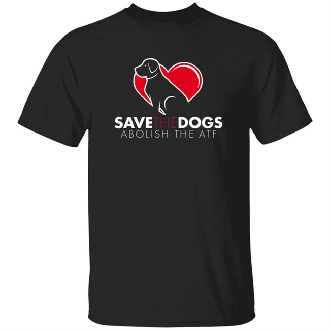 Save The Dogs Abolish The Atf Shirt Fpcgear Merch Save The Dogs Abolish The Atf Firearms Policy Coalition Shirt Hoodie Sweatshirt
