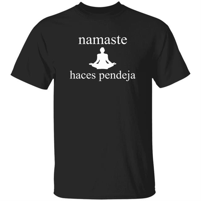 Namaste Haces Pendeja Shirt Enmexicomagico Namaste Haces Pendeja Shirt Hoodie Sweatshirt