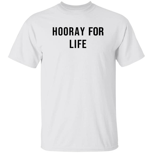 Julie Rohr Hooray For Life Shirt B Unlimited Merch Hooray For Life Shirt Hoodie Sweatshirt