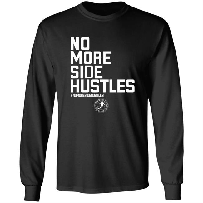 No More Side Hustles Shirt BreakingT Merch