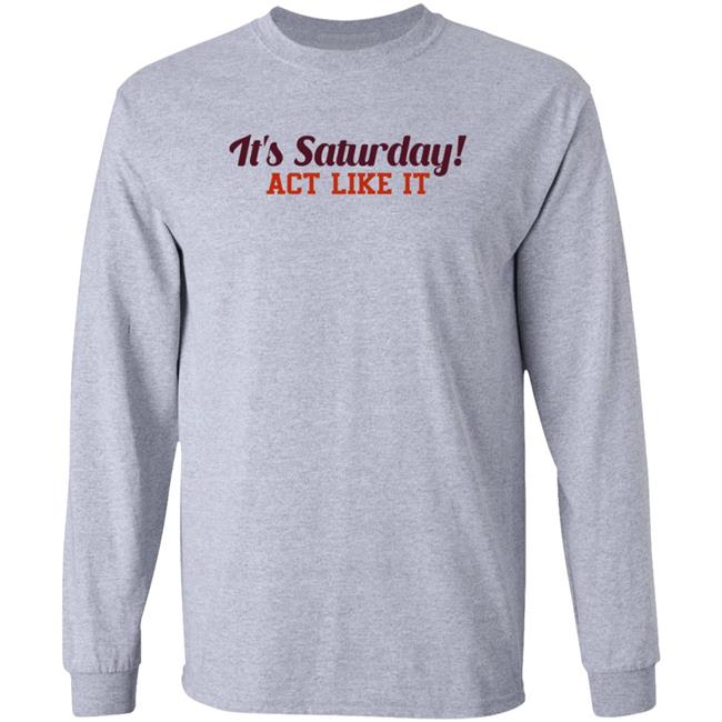 It's Saturday Act Like It Hoodie Sons Of Saturday Merch Tre Turner Shirt Hoodie Sweatshirt