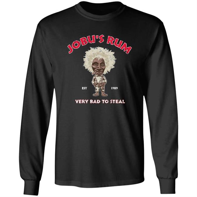 Jobu's Rum Shirt Jobu's Rum Very Bad To Steal Shirt Hoodie Sweatshirt