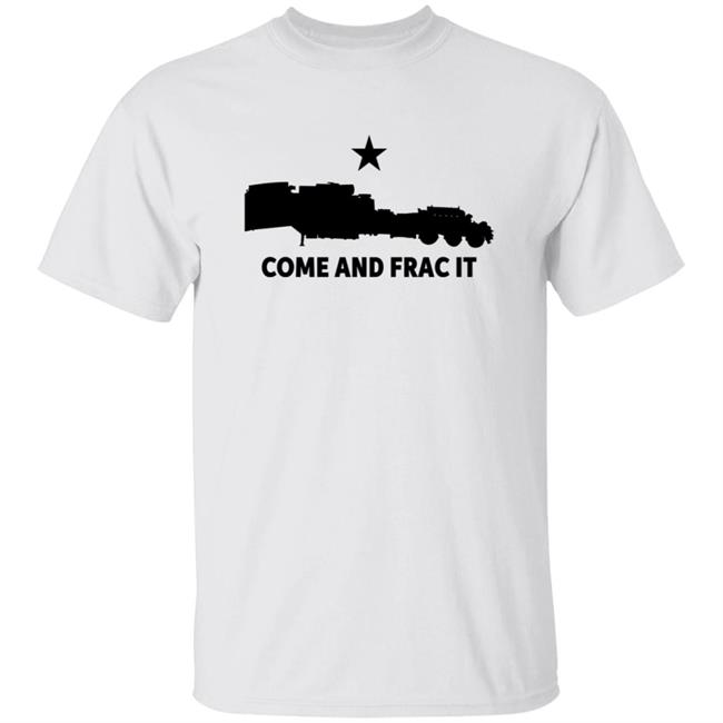 Come And Frac It Shirt Blue Petro Come And Frac It Shirt Hoodie Sweatshirt