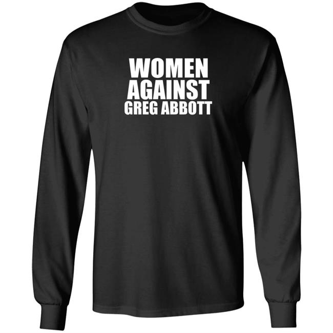 Women Against Greg Abbott Shirt The Lincoln Watchman