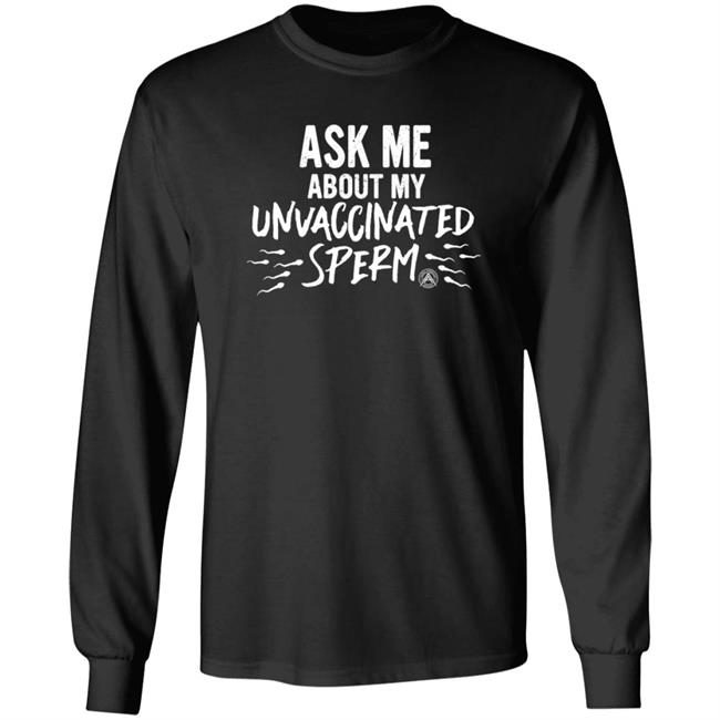 Ask Me About My Unvaccinated Sperm Shirt Alpha American Merch