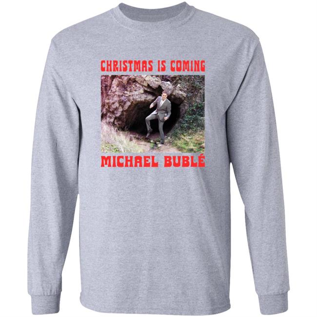 Christmas Is Coming Michael Buble Shirt Michaelbuble Merch