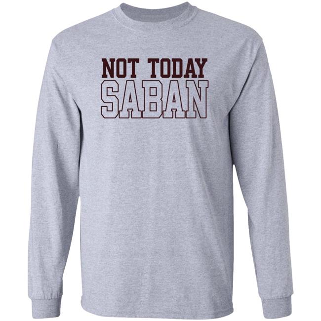 Not Today Saban Shirt The Dixie Chicken