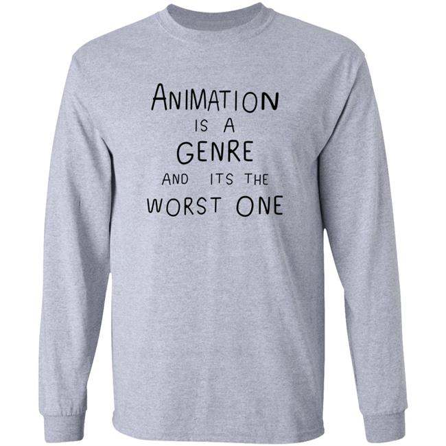 Animation Is A Genre And Its Me Worst One Shirt Jonni