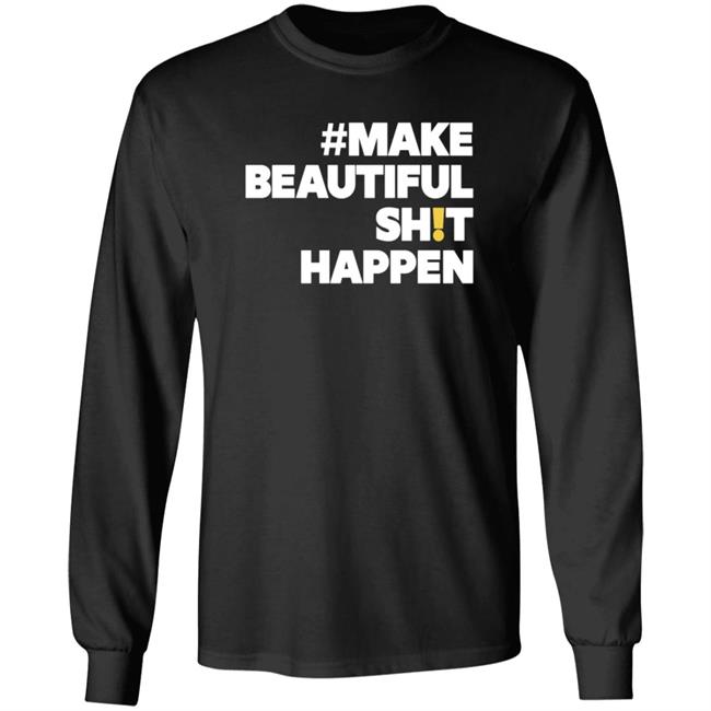 Make Beautiful Shit Happen Shirt Mike Cameron Merch