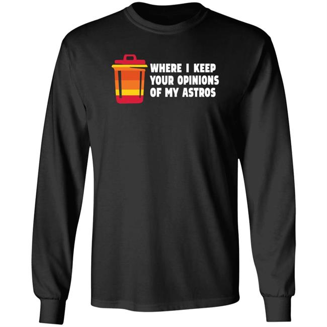 Where I Keep Your Opinions Of My Astros Shirt Jillallison71 For The Haters