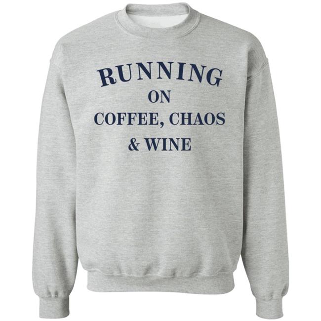 Running On Coffee Chaos Wine Shirt Maria Running On Coffee Chaos Wine Shirt Hoodie Sweatshirt