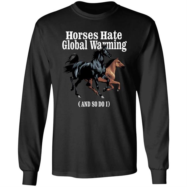 Horses Hate Global Warming And So Do I Shirt Caucasianjamesiskindacute Merch