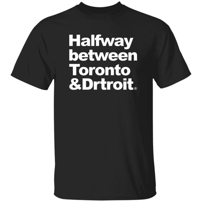 James Kingsley Halfway Between Toronto And Detroit Shirt