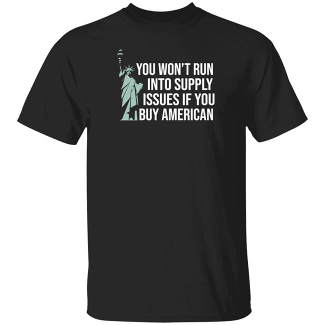 You Won't Run Into Supply Issues If You Buy American Shirt Hoodie Sweatshirt Donald Trump Jr