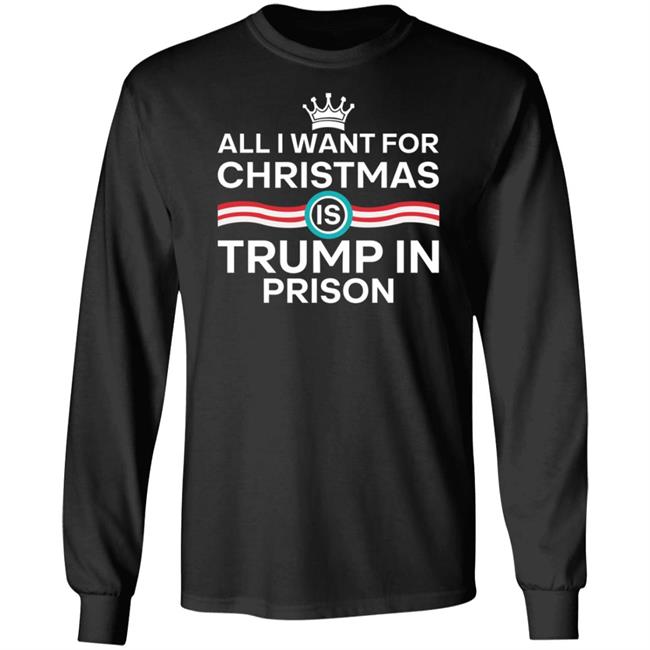 All I Want For Christmas Trump In Prison Shirt Starann The Badass Liberal