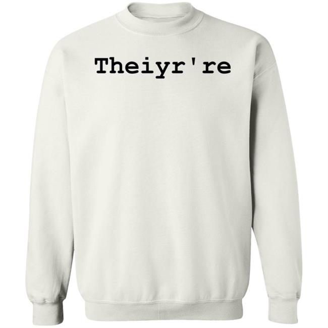 Theiyr're Sweatshirt Hoodie Shirt