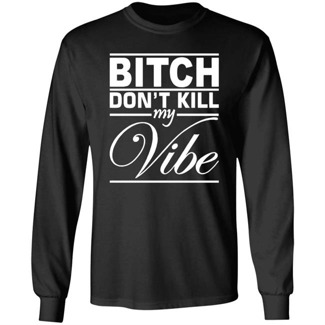 Bitch Don't Kill My Vibe Shirt Pixels Merch