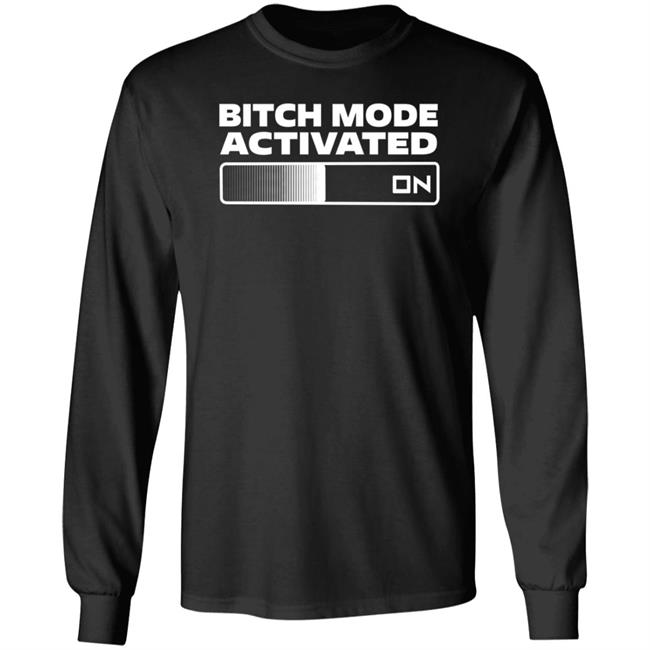 Bitch Mode Activated Shirt Opensky Merch Bitch Mode Activated On Shirt