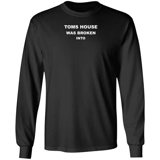 Toms House Was Broken Into Hoodie Nader Toms House Was Broken Into Hoodie
