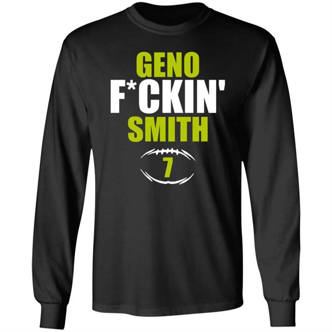 Geno Fuckin Smith 7 Shirt Hoodie Sweatshirt