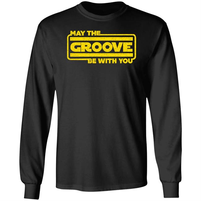 May The Groove Be With You Shirt Bass Guitar Drums May The Groove Be With You For Bassist Shirt