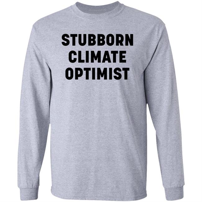 Stubborn Climate Optimist Shirt Catherine Mckenna Stubborn Climate Optimist Shirt