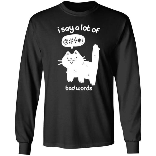 Cat I Say A Lot Of Bad Words Shirt Crowlines Merch Bad Words Shirt