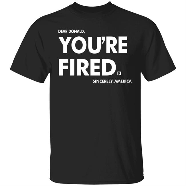 you're fired T Shirt Black Hoodie Sweatshirt