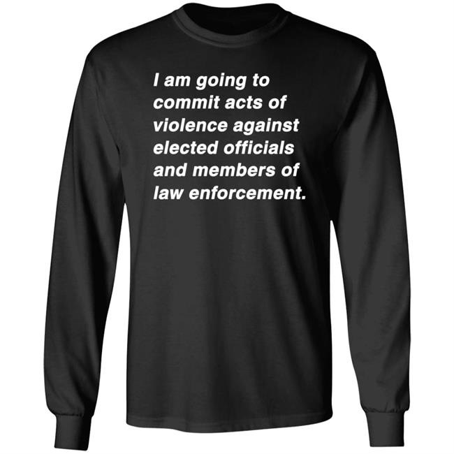 I Am Going To Commit Acts Of Violence Against Elected Officials Shirt Kielbasa Garage Established Intent Classic Shirt