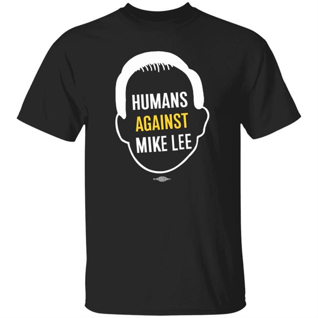 Humans Against Mike Lee Shirt Better Utah Merch